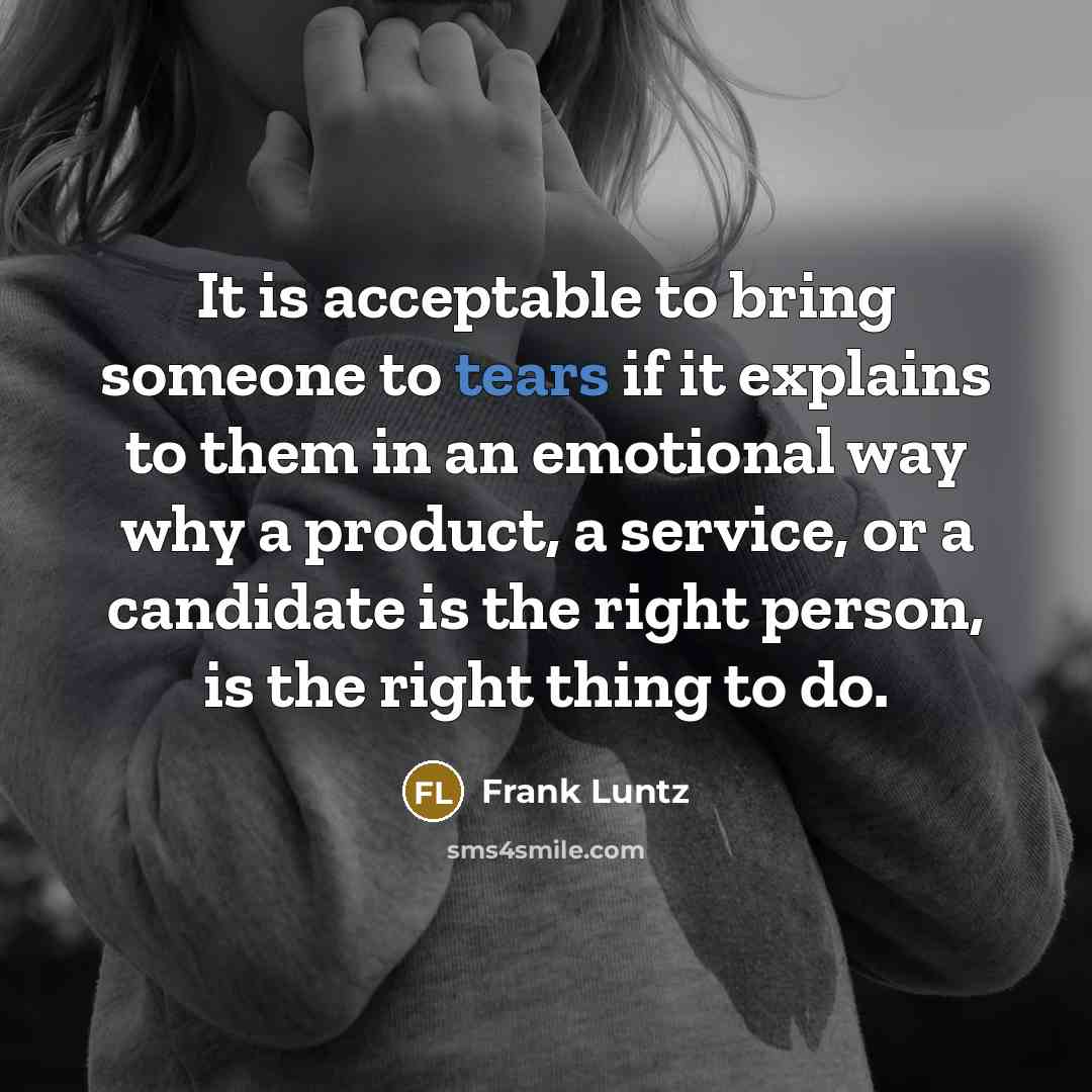 “It is acceptable to bring someone to tears if it…” quote by Frank Luntz