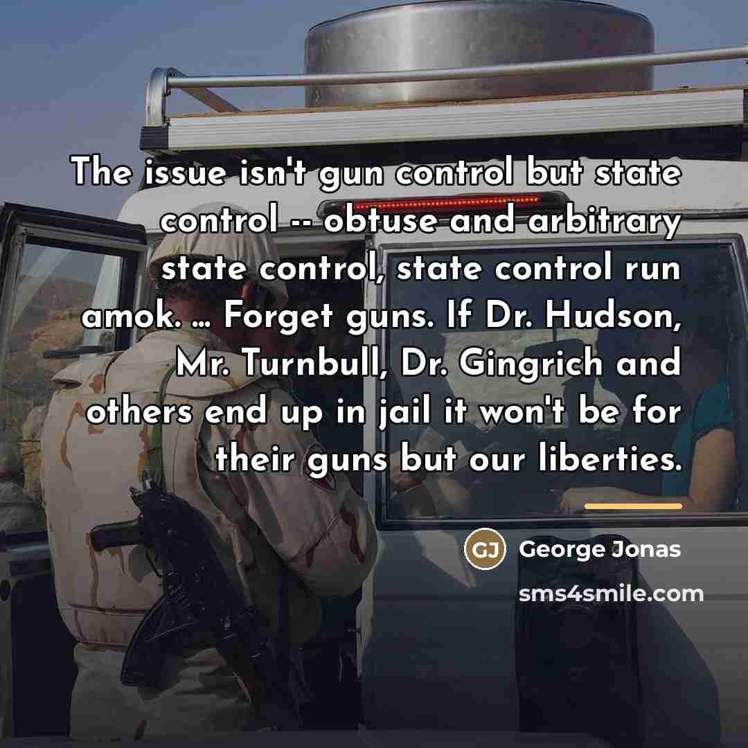 “The issue isn't gun control but state control -- obtuse…” quote by George Jonas