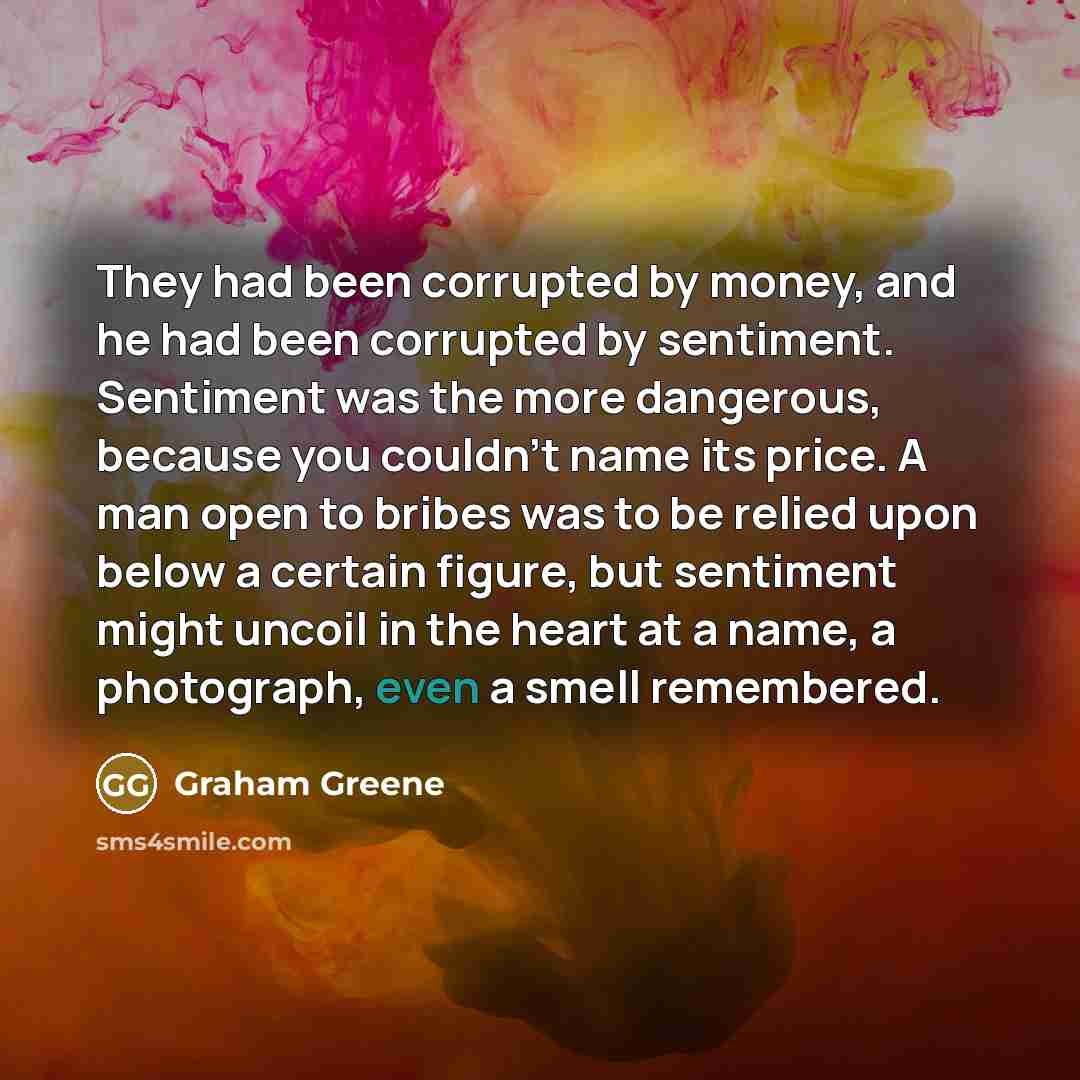 “They had been corrupted by money, and he had been…” quote by Graham Greene
