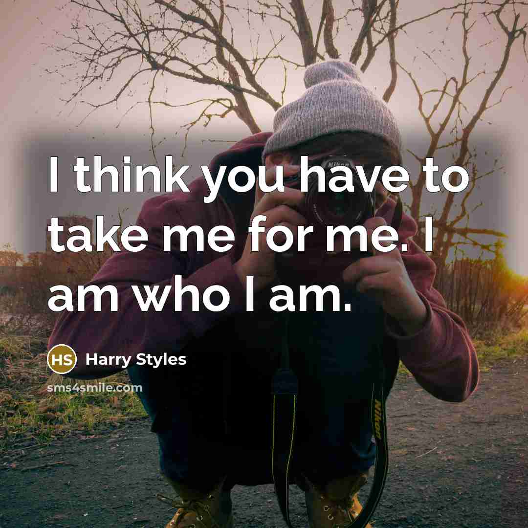 “I think you have to take me for me. I…” quote by Harry Styles