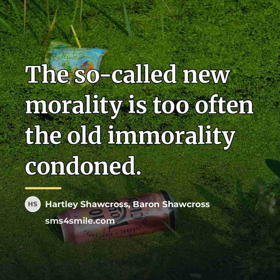 “The so-called new morality is too often the old immorality…” quote by Anonymous