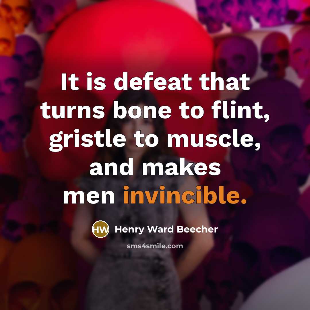 “It is defeat that turns bone to flint, gristle to…” quote by Henry Ward Beecher