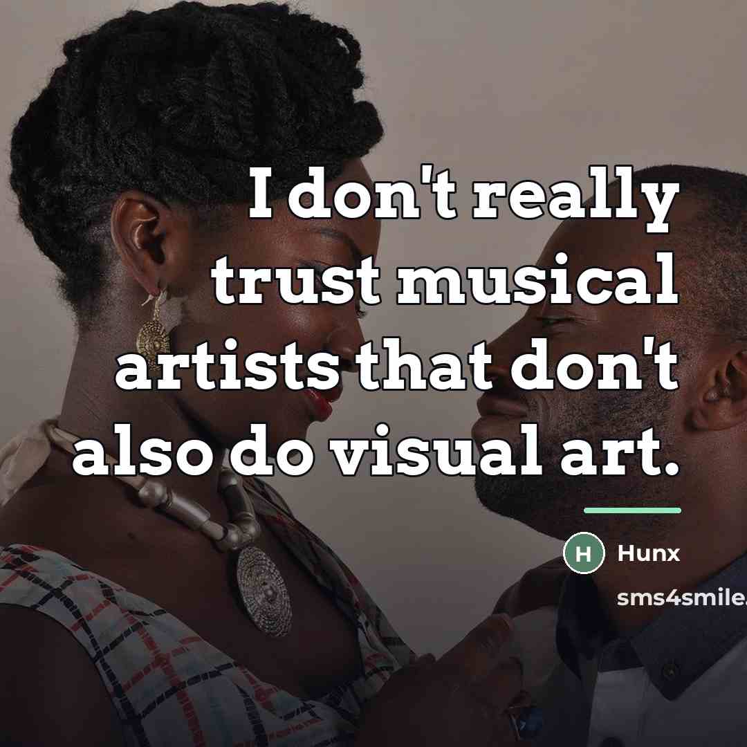“I don't really trust musical artists that don't also do…” quote by Hunx