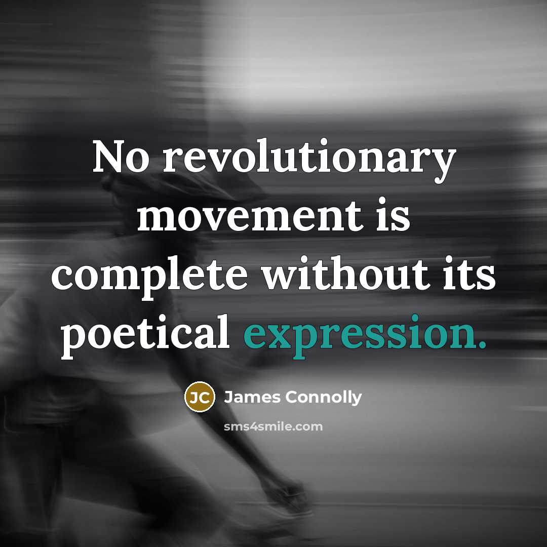 “No revolutionary movement is complete without its poetical expression.…” quote by James Connolly