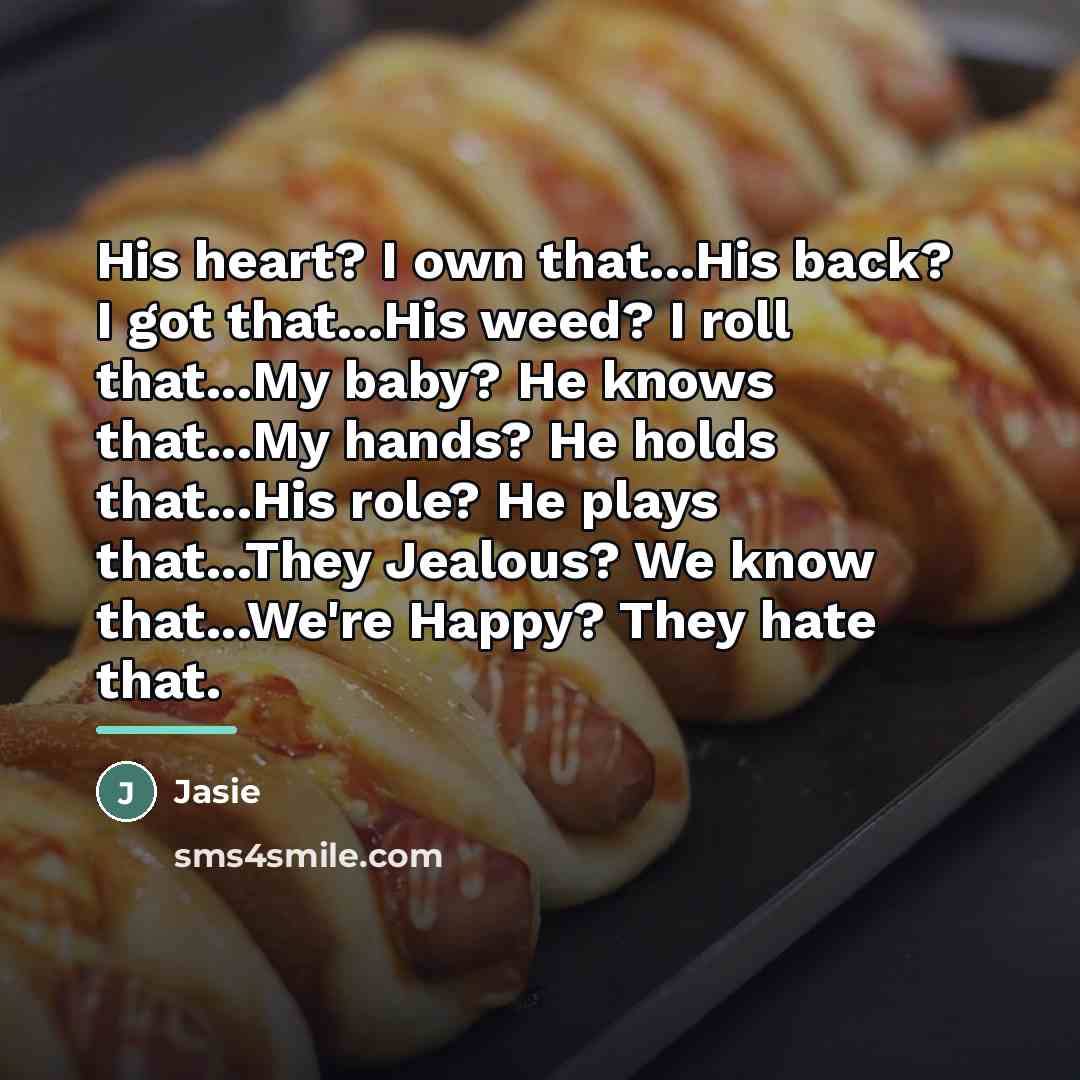 “His heart? I own that...His back? I got that...His weed?…” quote by Jasie