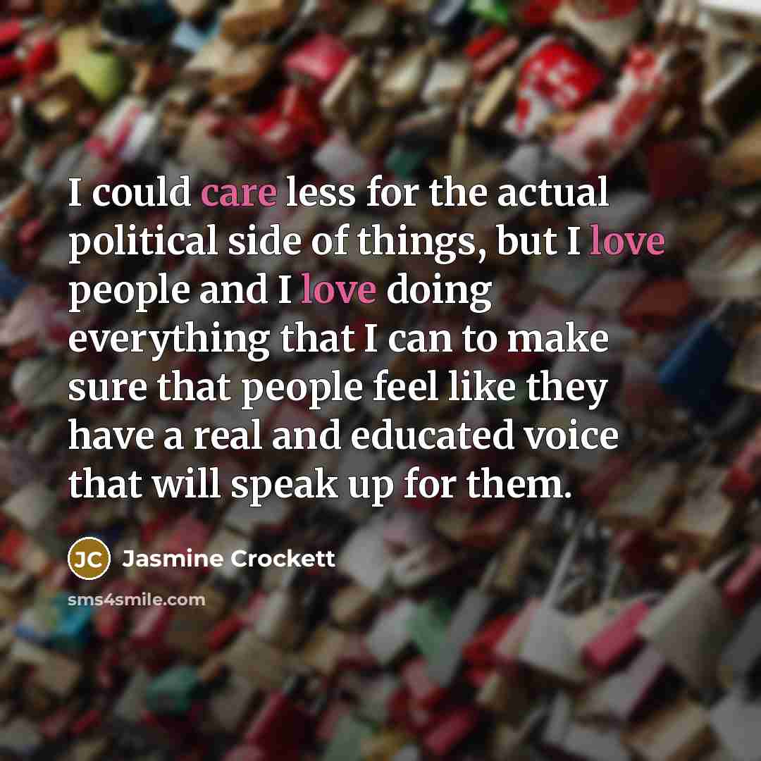 “I could care less for the actual political side of…” quote by Jasmine Crockett