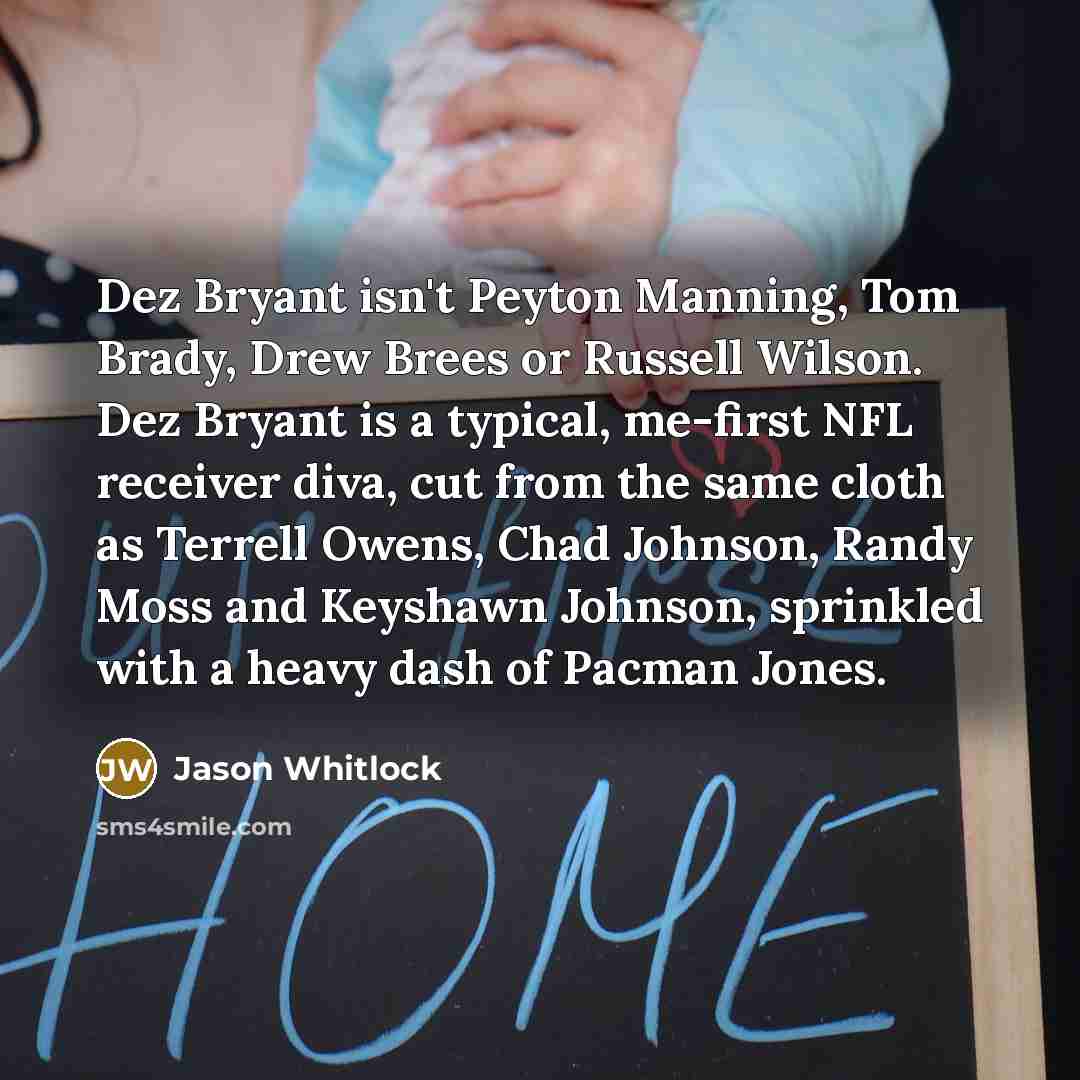 “Dez Bryant isn't Peyton Manning, Tom Brady, Drew Brees or…” quote by Jason Whitlock
