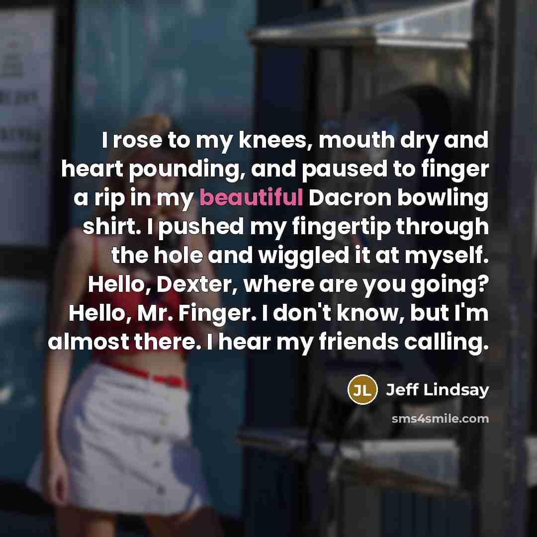 “I rose to my knees, mouth dry and heart pounding,…” quote by Jeff Lindsay