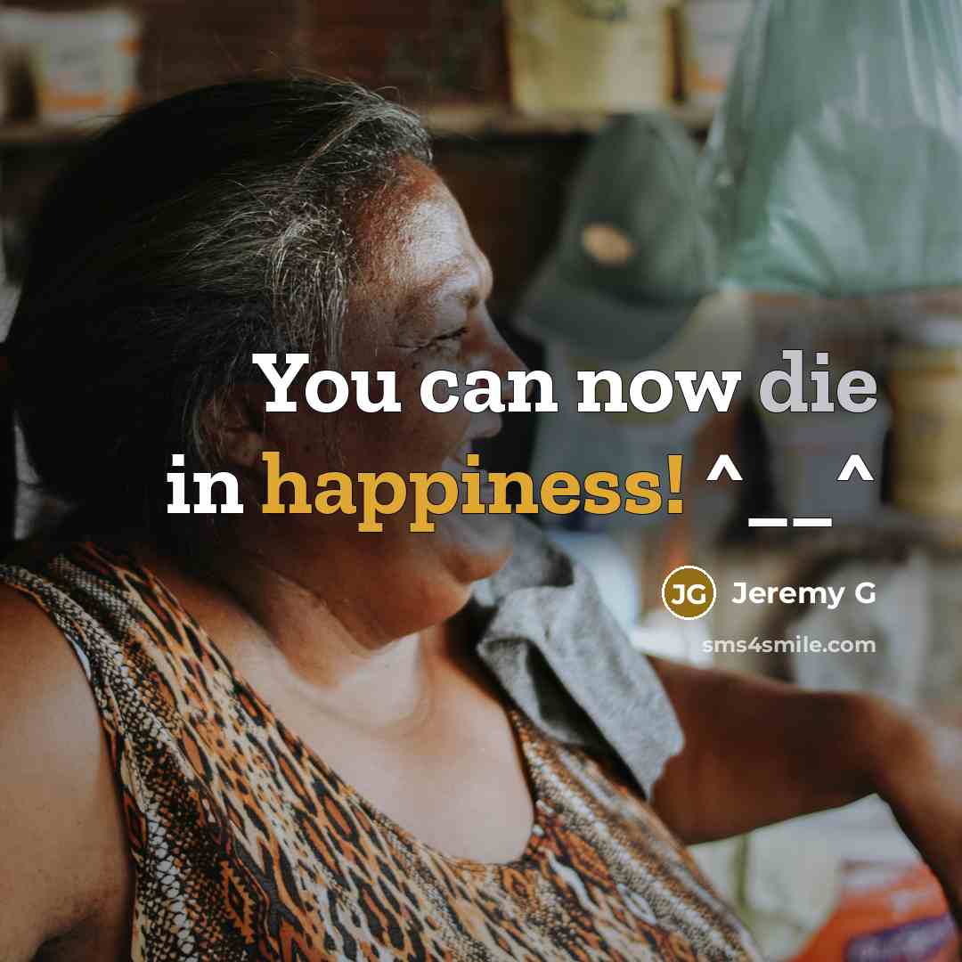 “You can now die in happiness! ^__^…” quote by Jeremy G
