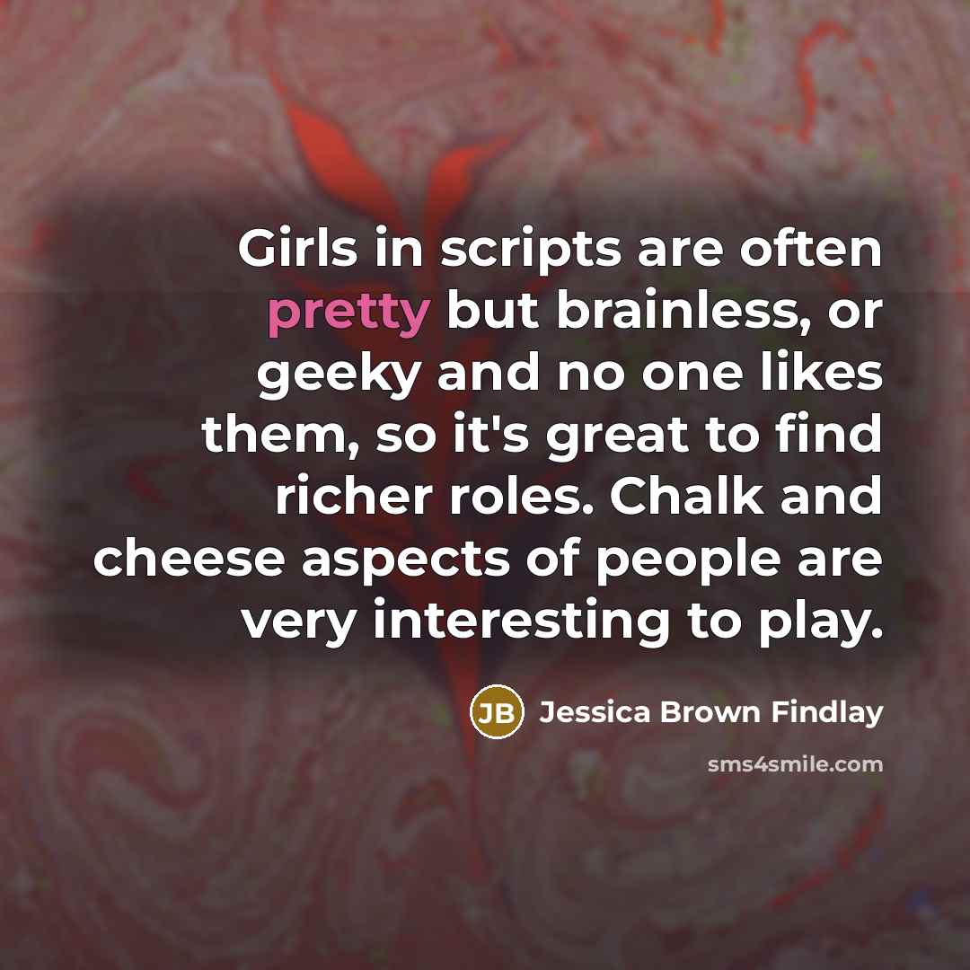 “Girls in scripts are often pretty but brainless, or geeky…” quote by Jessica Brown Findlay