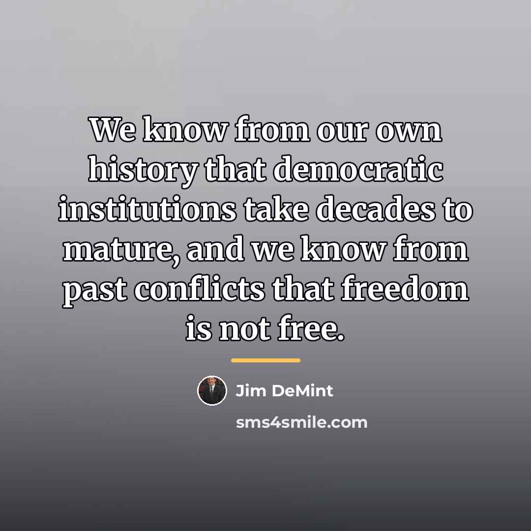“We know from our own history that democratic institutions take…” quote by Jim DeMint