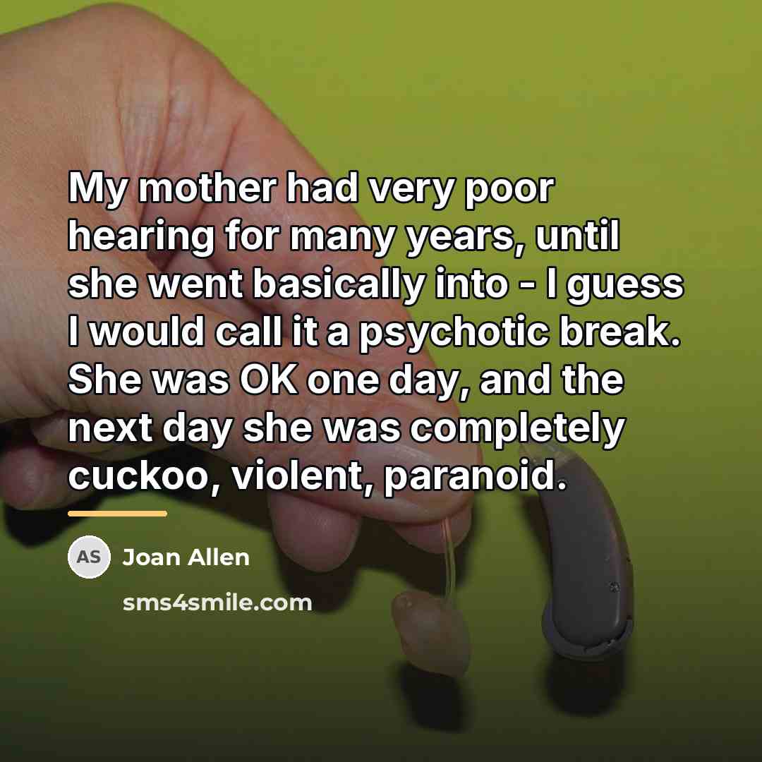 “My mother had very poor hearing for many years, until…” quote by Joan Allen