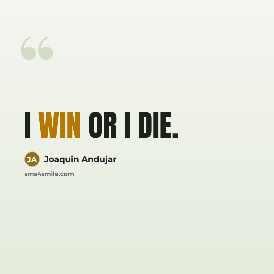 “I win or I die.…” quote by Joaquin Andujar