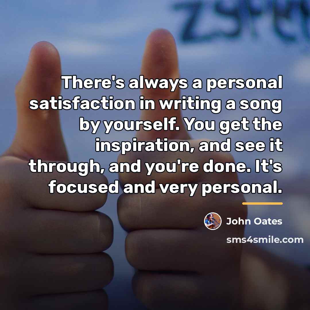“There's always a personal satisfaction in writing a song by…” quote by John Oates