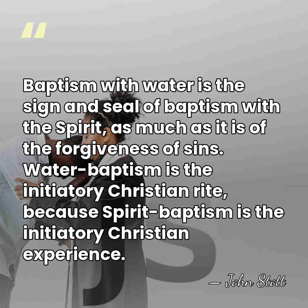 Baptism with water is the sign and seal of baptism with the&hellip; - John Stott