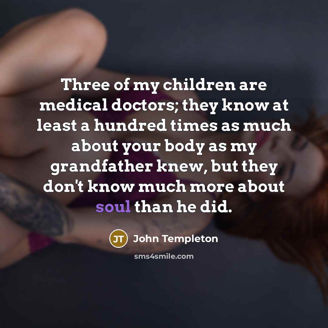 “Three of my children are medical doctors; they know at…” quote by John Templeton