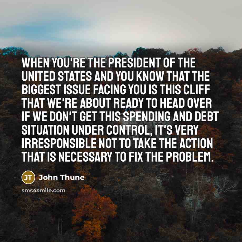 “When you're the president of the United States and you…” quote by John Thune