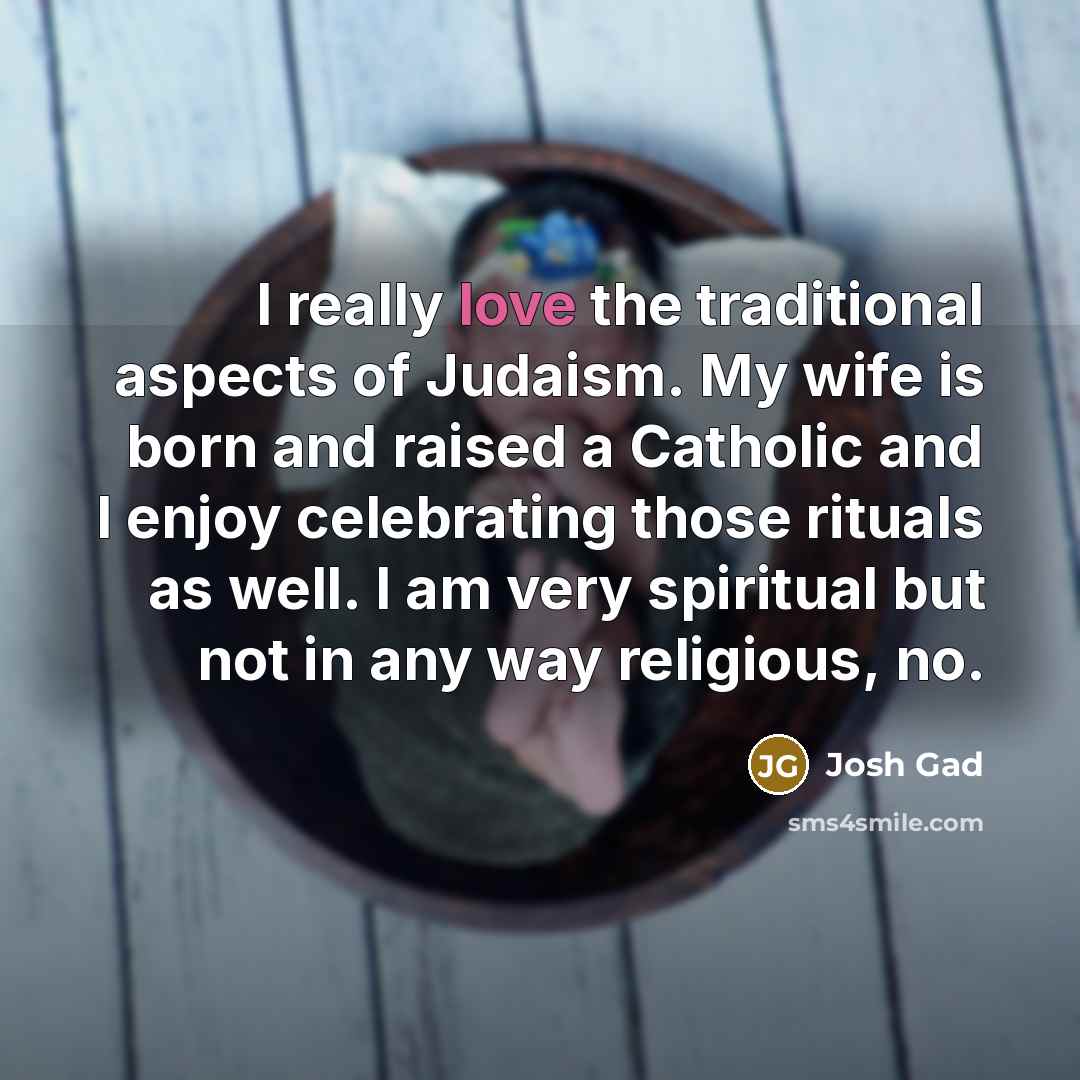 “I really love the traditional aspects of Judaism. My wife…” quote by Josh Gad
