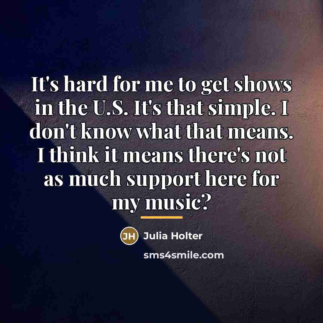“It's hard for me to get shows in the U.S.…” quote by Julia Holter
