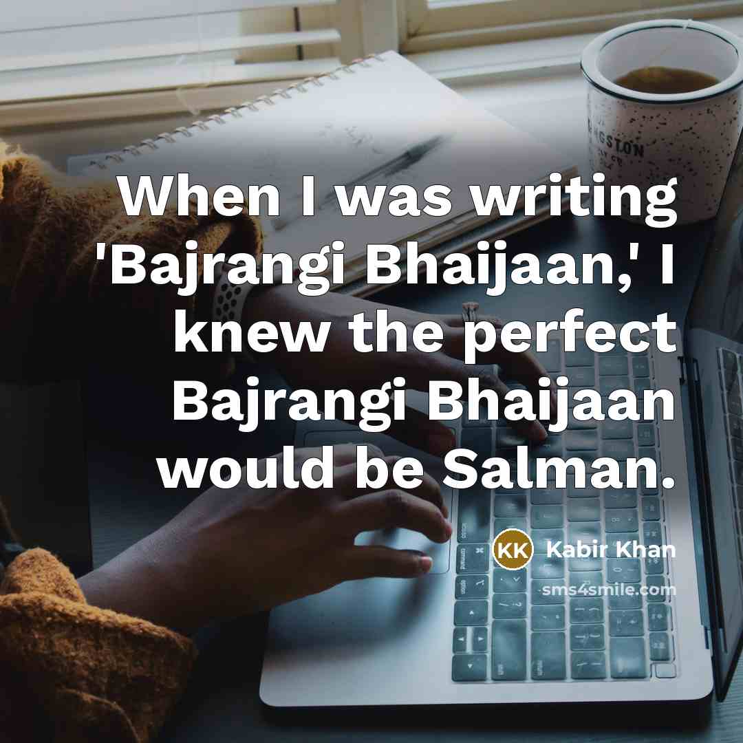 “When I was writing 'Bajrangi Bhaijaan,' I knew the perfect…” quote by Kabir Khan