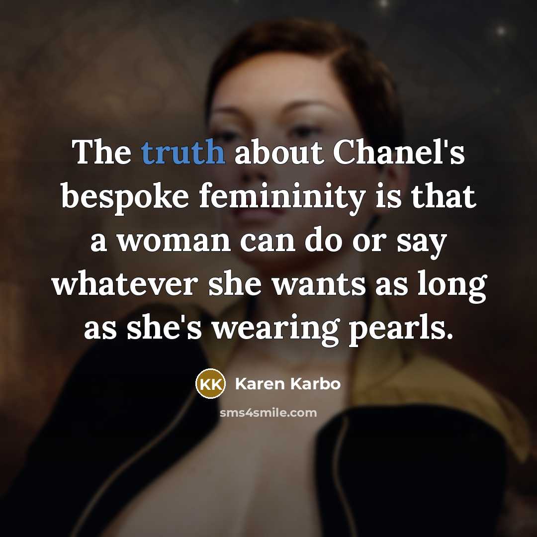 “The truth about Chanel's bespoke femininity is that a woman…” quote by Karen Karbo