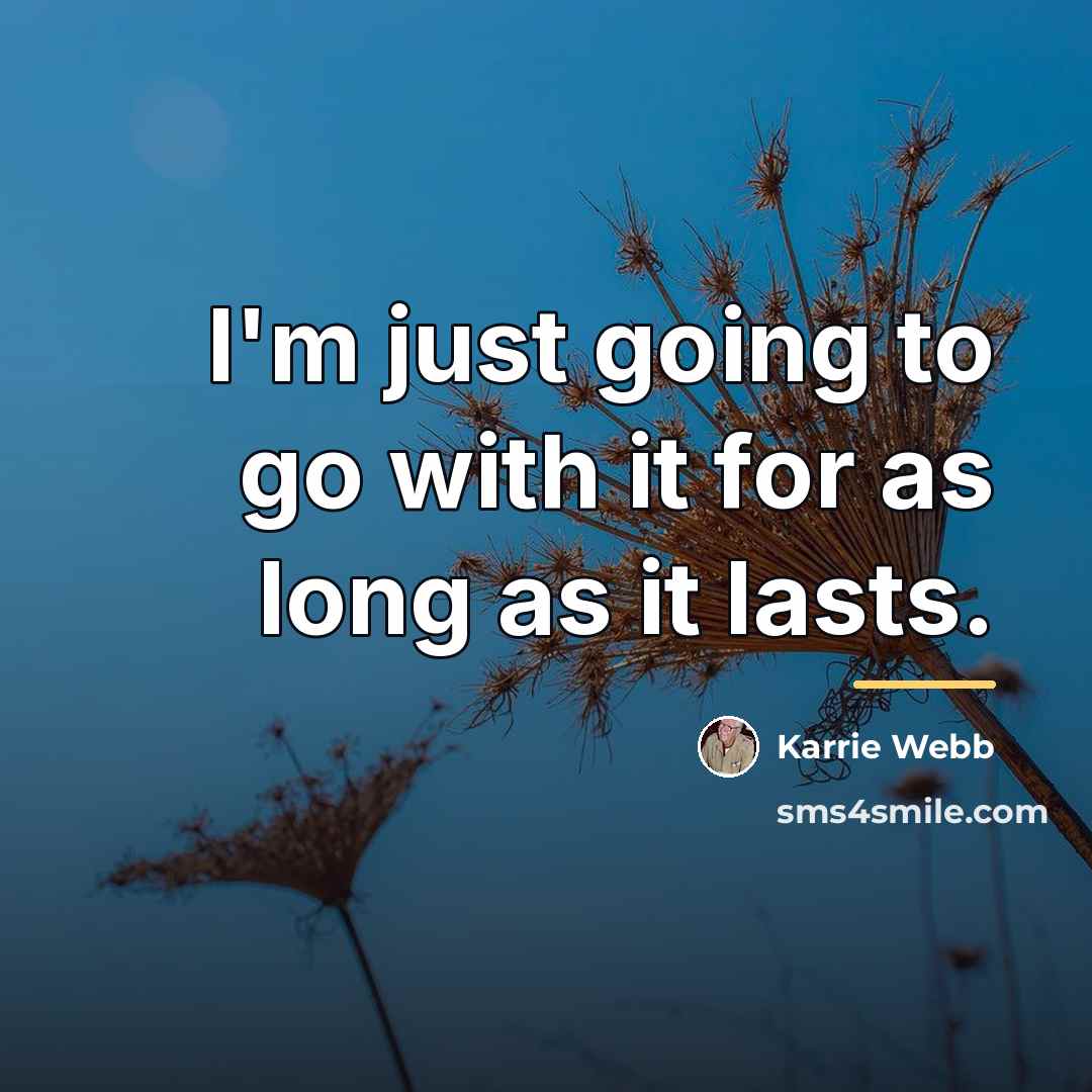 “I'm just going to go with it for as long…” quote by Karrie Webb