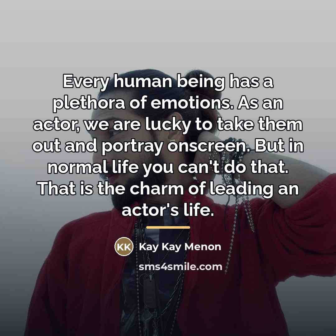 “Every human being has a plethora of emotions. As an…” quote by Kay Kay Menon