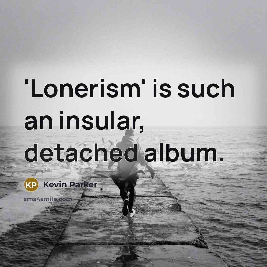“'Lonerism' is such an insular, detached album.…” quote by Kevin Parker