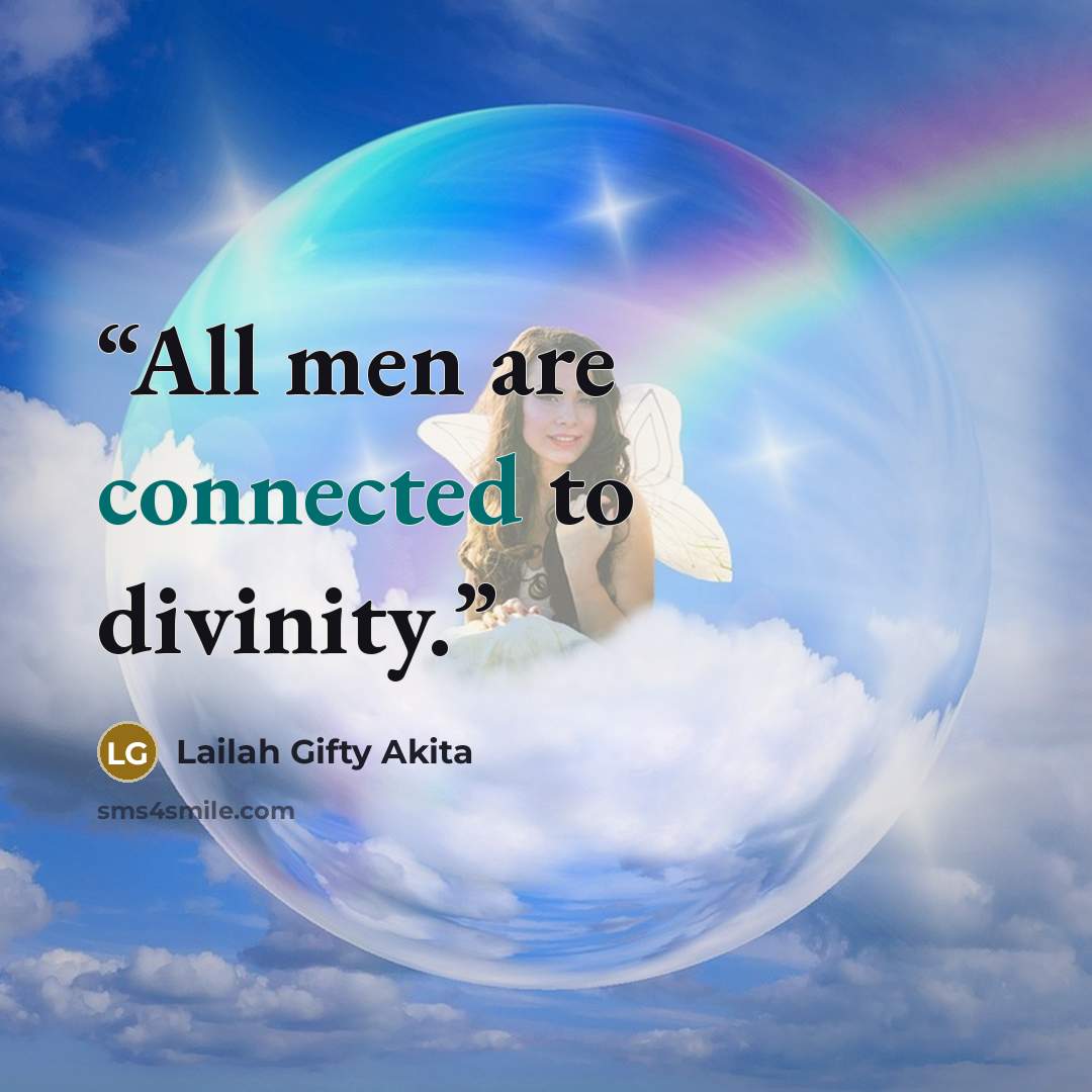 “All men are connected to divinity.” quote by Lailah Gifty Akita