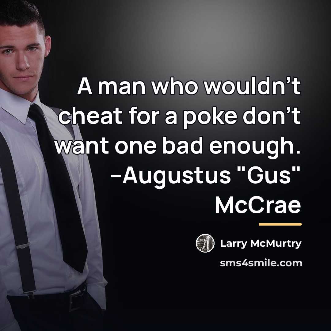 “A man who wouldn't cheat for a poke don't want…” quote by Larry McMurtry