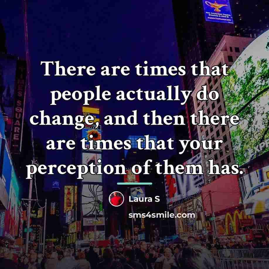“There are times that people actually do change, and then…” quote by Laura S