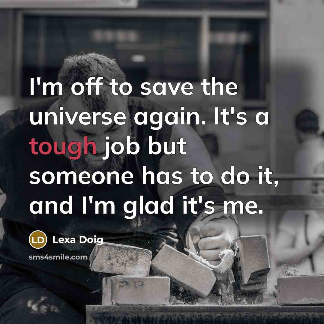 “I'm off to save the universe again. It's a tough…” quote by Lexa Doig