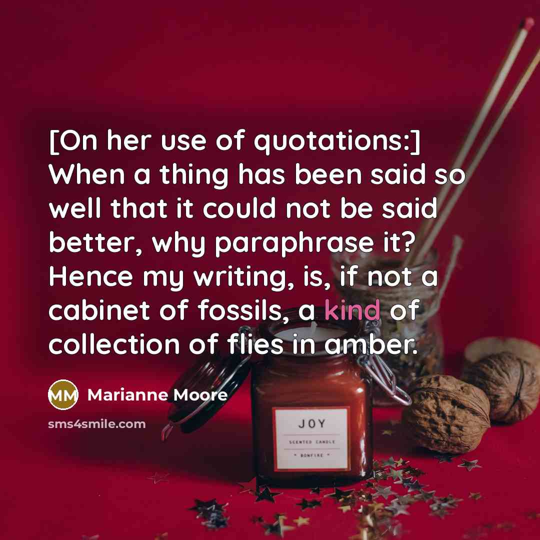 “[On her use of quotations:] When a thing has been…” quote by Marianne Moore