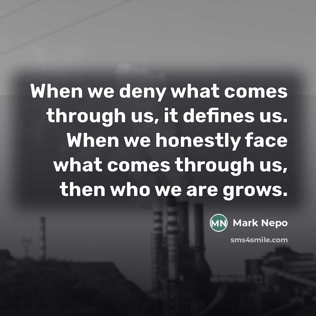 “When we deny what comes through us, it defines us.…” quote by Mark Nepo