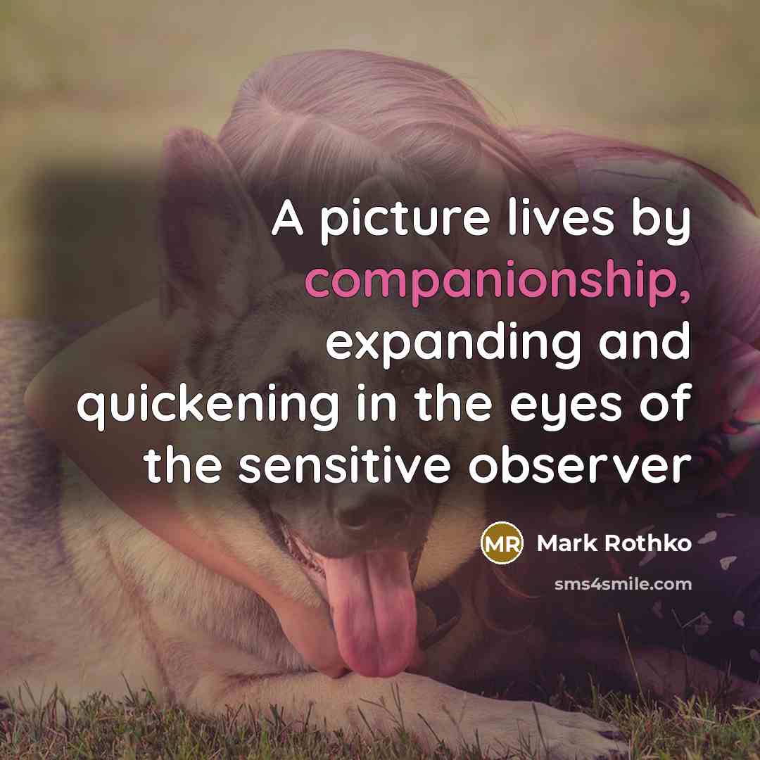 “A picture lives by companionship, expanding and quickening in the…” quote by Mark Rothko