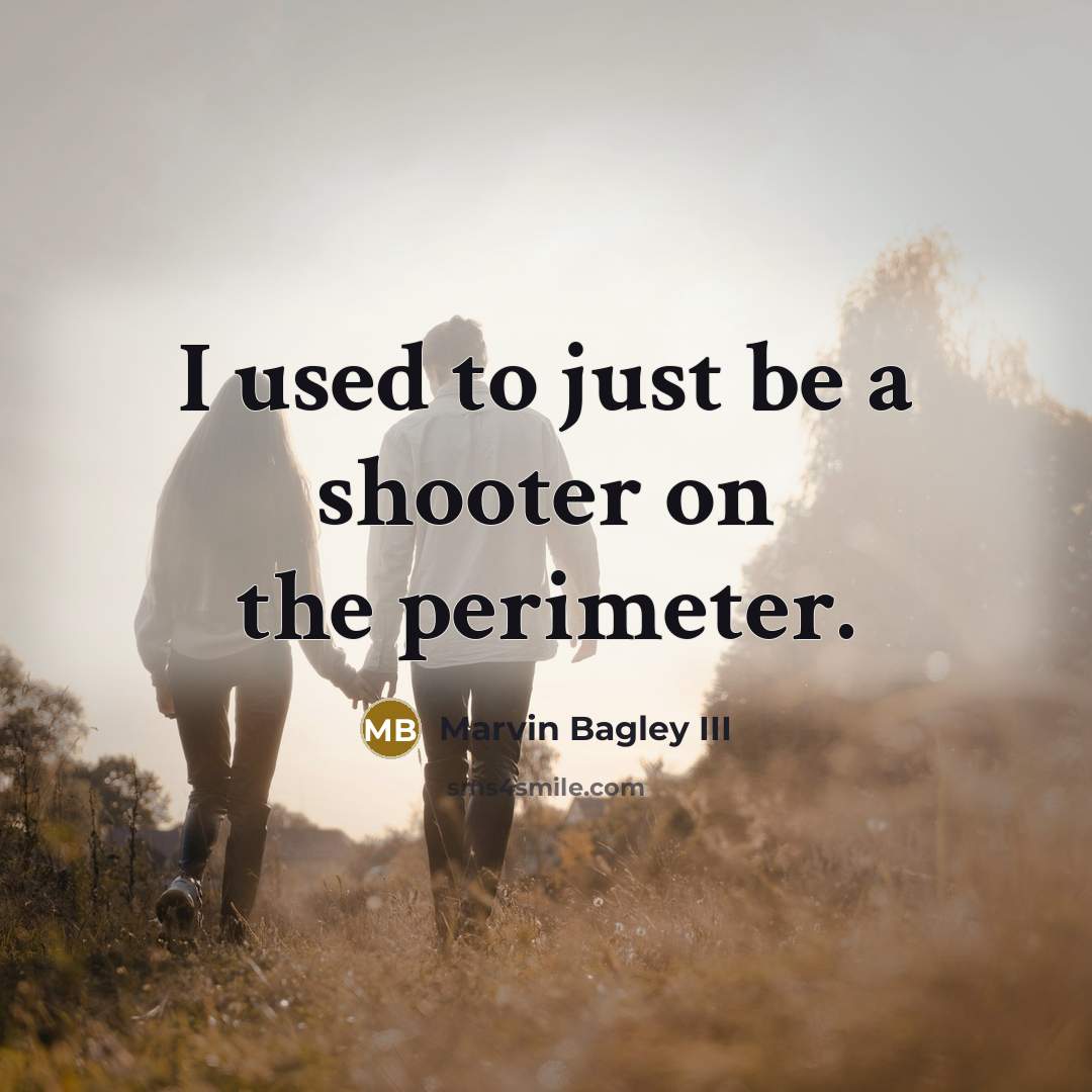 “I used to just be a shooter on the perimeter.…” quote by Marvin Bagley III