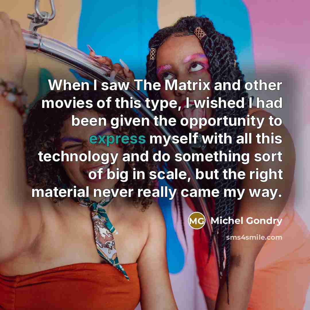 “When I saw The Matrix and other movies of this…” quote by Michel Gondry