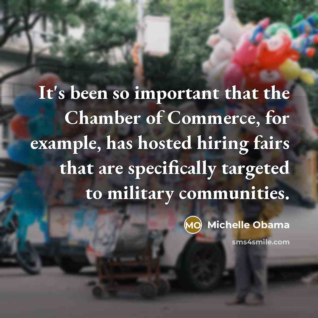 “It's been so important that the Chamber of Commerce, for…” quote by Michelle Obama