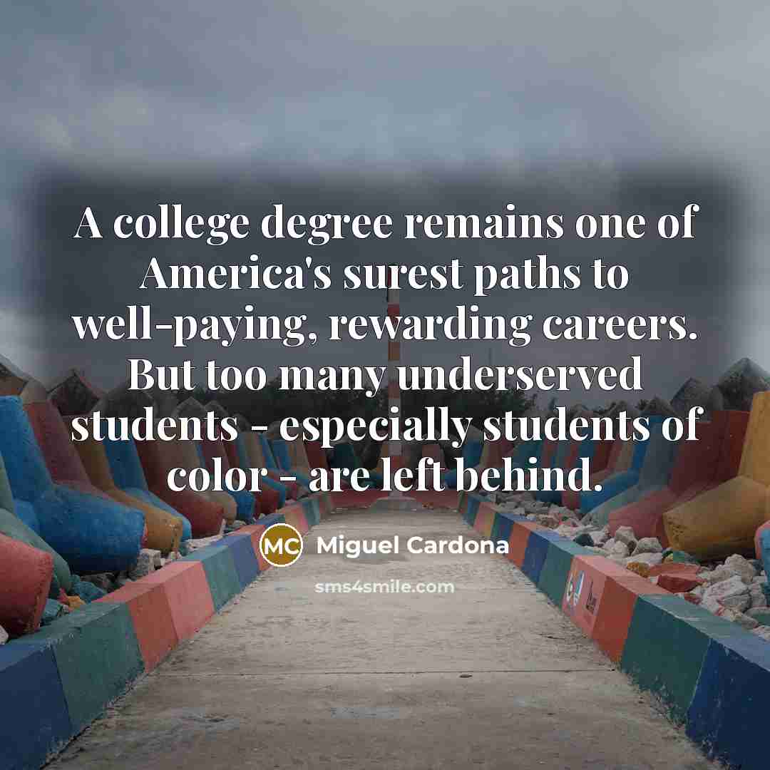 “A college degree remains one of America's surest paths to…” quote by Miguel Cardona