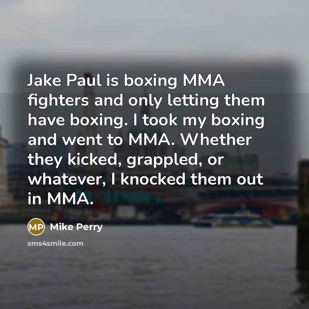 “Jake Paul is boxing MMA fighters and only letting them…” quote by Mike Perry