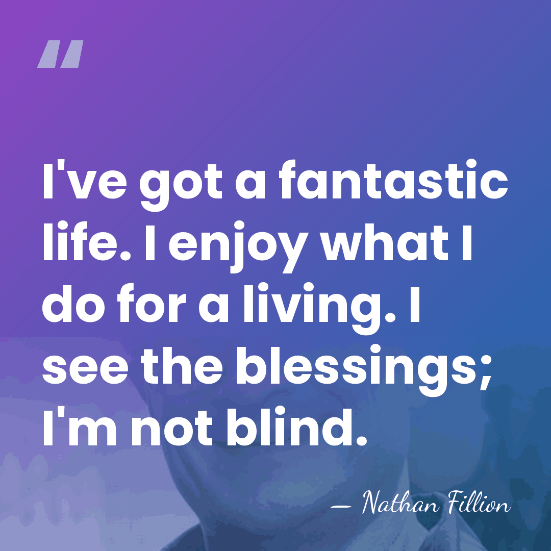 I've got a fantastic life. I enjoy what I do for a&hellip; - Nathan Fillion