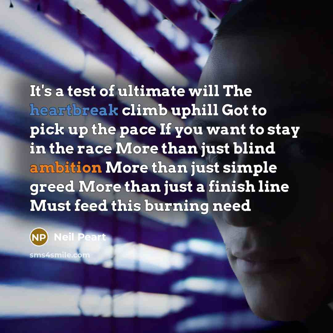 “It's a test of ultimate will The heartbreak climb uphill…” quote by Neil Peart