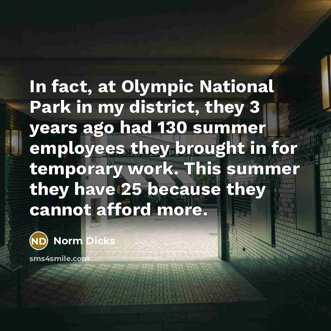 “In fact, at Olympic National Park in my district, they…” quote by Norm Dicks