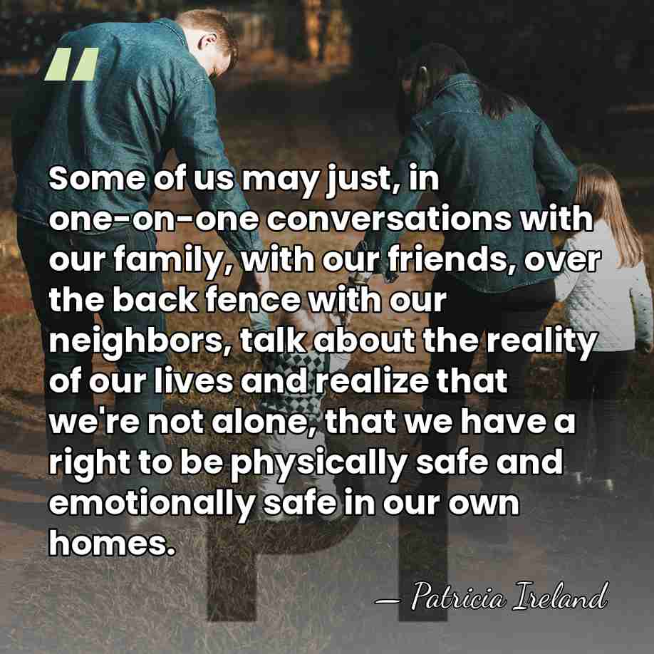 Some of us may just, in one-on-one conversations with our family, with&hellip; - Patricia Ireland