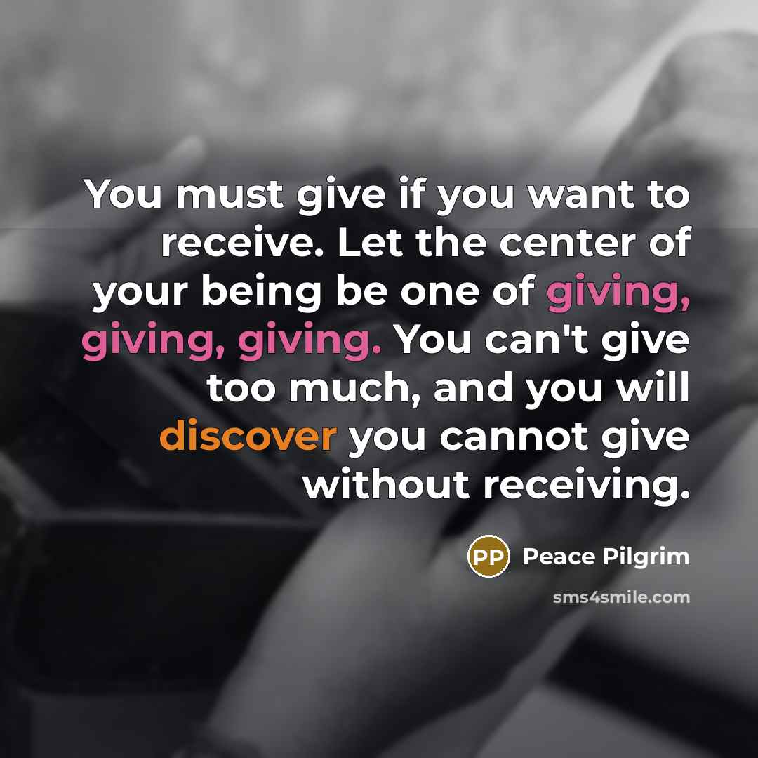 “You must give if you want to receive. Let the…” quote by Peace Pilgrim