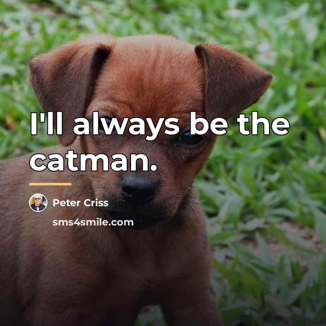 “I'll always be the catman.…” quote by Peter Criss