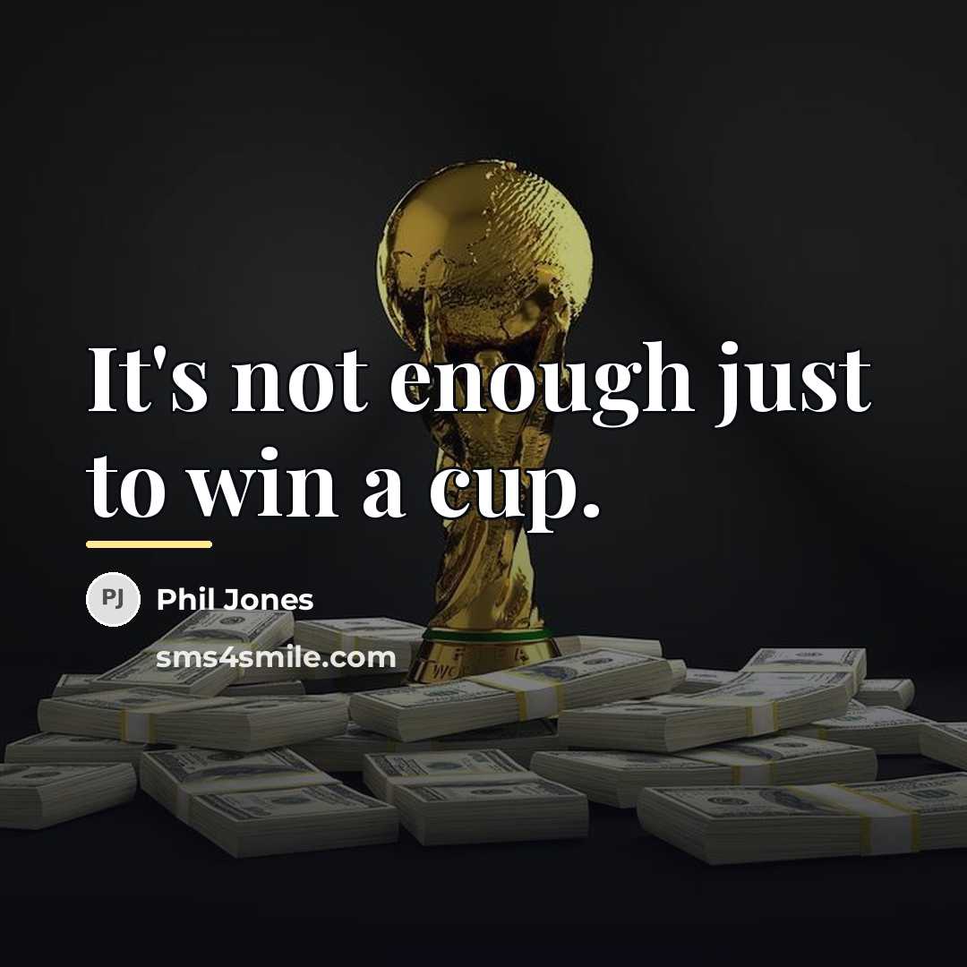“It's not enough just to win a cup.…” quote by Phil Jones