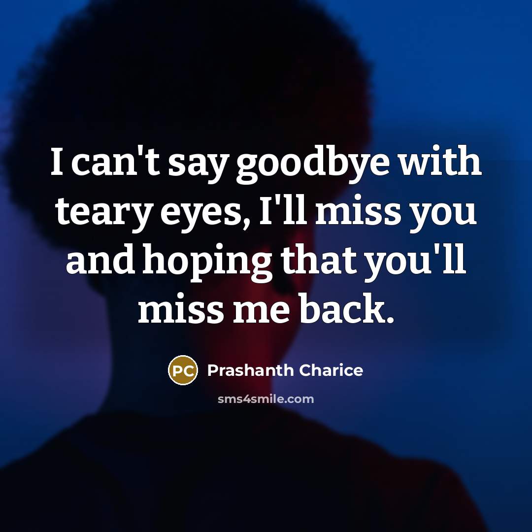 “I can't say goodbye with teary eyes, I'll miss you…” quote by Prashanth Charice