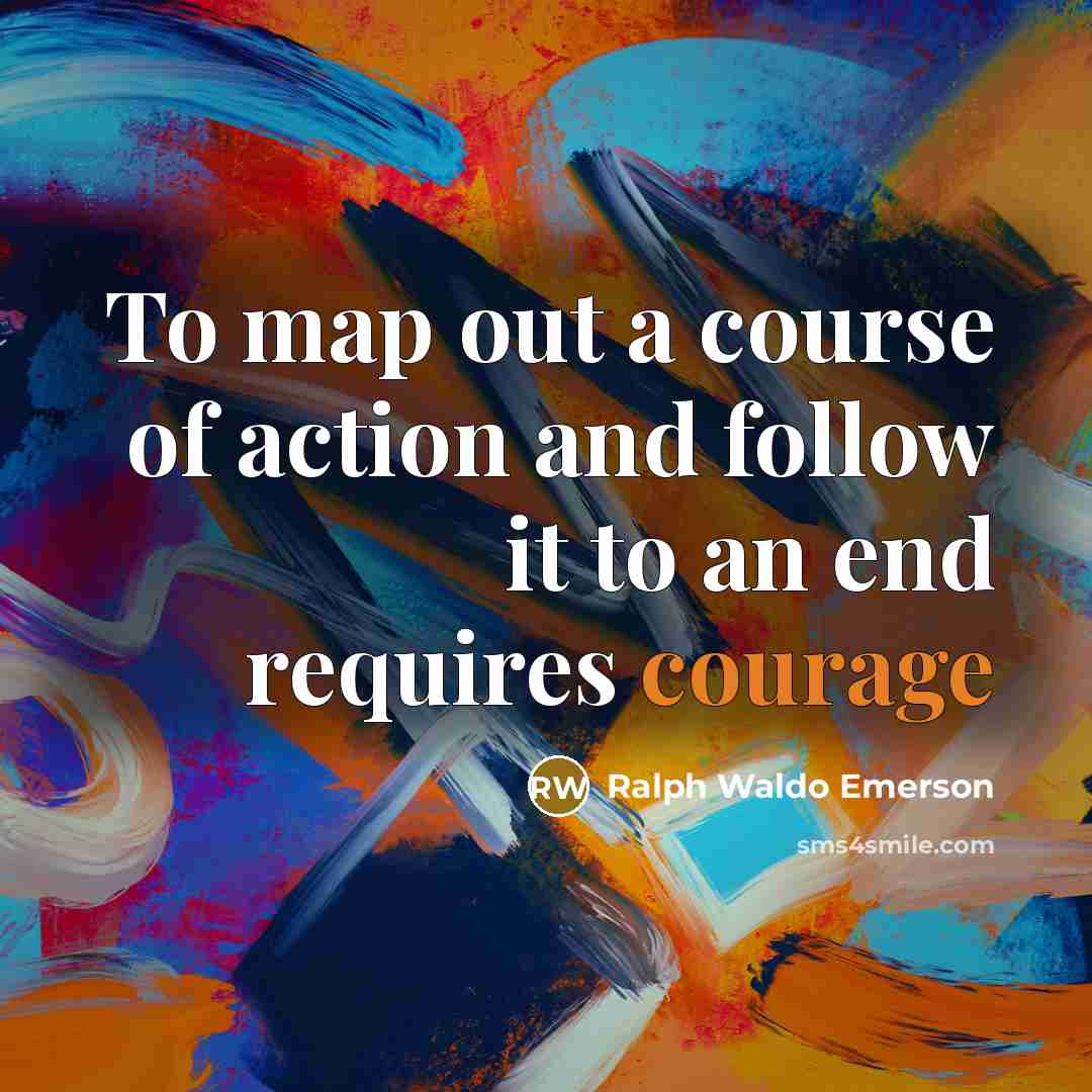 “To map out a course of action and follow it…” quote by Ralph Waldo Emerson