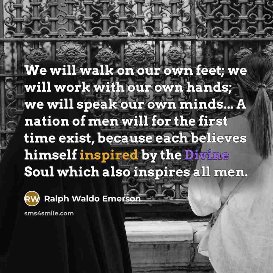 “We will walk on our own feet; we will work…” quote by Ralph Waldo Emerson
